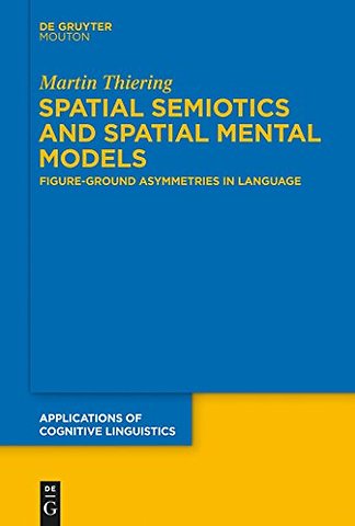 Spatial Semiotics and Spatial Mental Models – Figure–Ground Asymmetries in Language