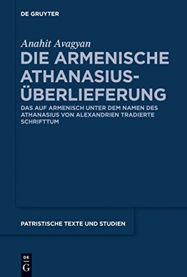 Die armenische Athanasius–Überlieferung – Das auf Armenisch unter dem Namen des Athanasius von Alexandrien tradierte Schrifttum