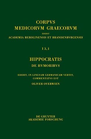 Hippocratis De humoribus – Edidit, in linguam Germanicam vertit, commentatus est