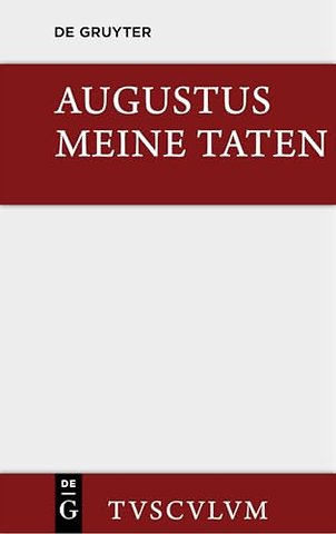 Meine Taten / Res gestae – Das Monumentum Ancyranum in lateinischer, griechischer und deutscher Sprache