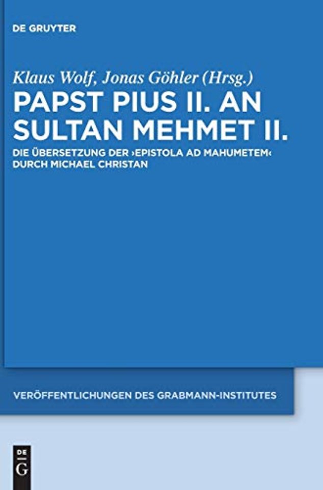 Papst Pius II. an Sultan Mehmet II. – Die Übersetzung der `Epistola ad Mahumetem` durch Michael Christan