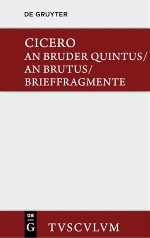 An Bruder Quintus. an Brutus. Brieffragmente / Epistulae AD Quintum Fratrem. Epistulae AD Brutum. Fragmenta Epistularum. Accedit Q. Tulli Ciceronis Commentariolum Petitionis.