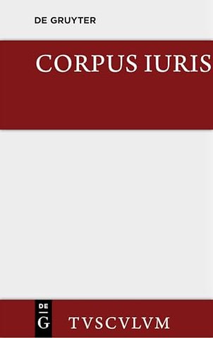 Corpus iuris – Eine Auswahl der Rechtsgrundsätze der Antike