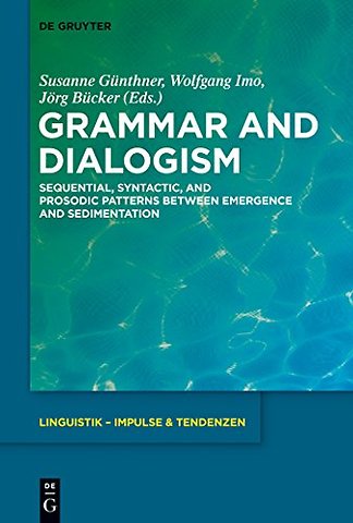 Grammar and Dialogism – Sequential, Syntactic, and Prosodic Patterns between Emergence and Sedimentation