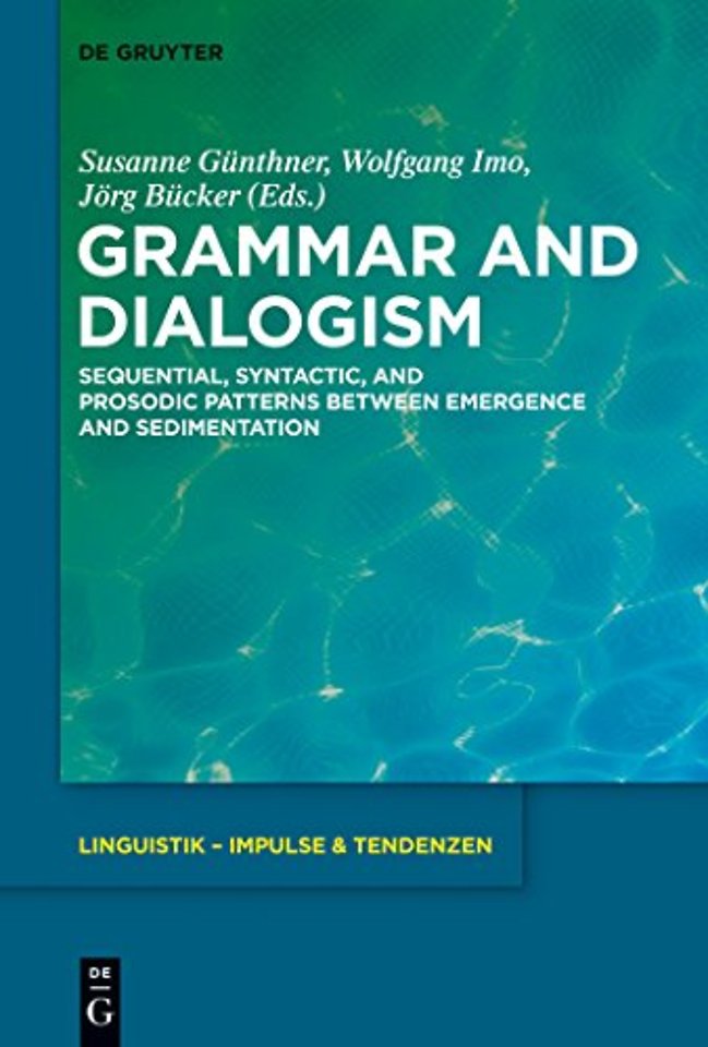 Grammar and Dialogism – Sequential, Syntactic, and Prosodic Patterns between Emergence and Sedimentation