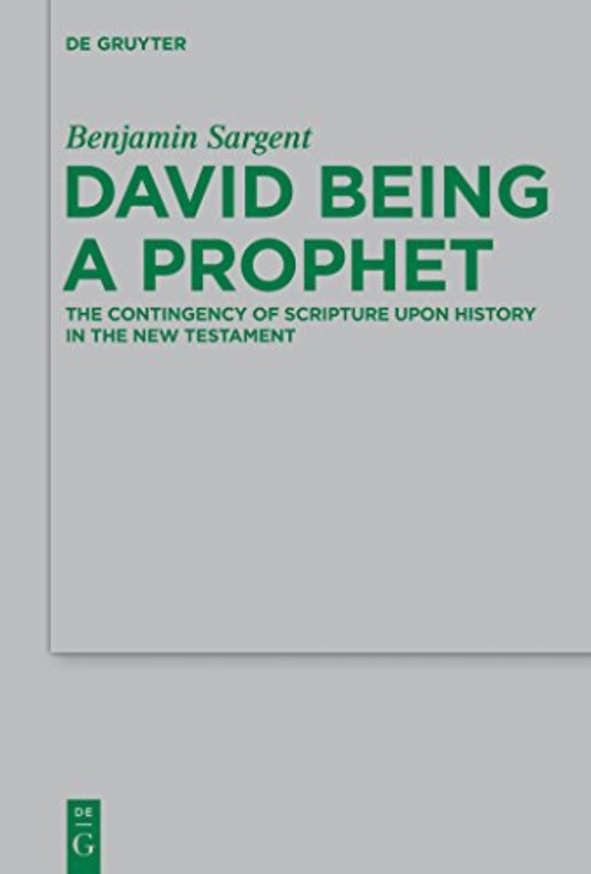 David Being a Prophet – The Contingency of Scripture upon History in the New Testament