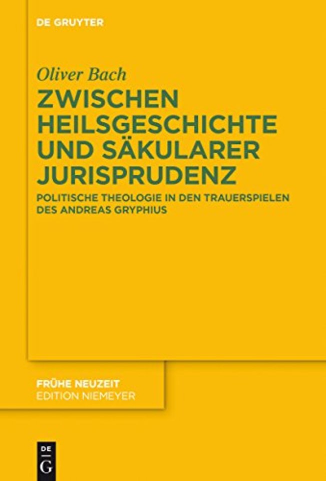 Zwischen Heilsgeschichte und säkularer Jurisprud – Politische Theologie in den Trauerspielen des Andreas Gryphius