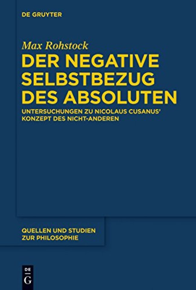 Der negative Selbstbezug des Absoluten – Untersuchungen zu Nicolaus Cusanus` Konzept des Nicht–Anderen