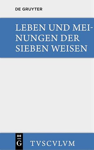 Leben und Meinungen der Sieben Weisen – Griechische und lateinische Quellen
