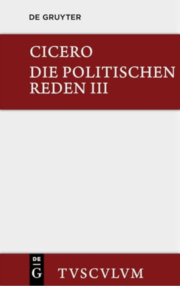 Marcus Tullius Cicero: Die Politischen Reden. Band 3