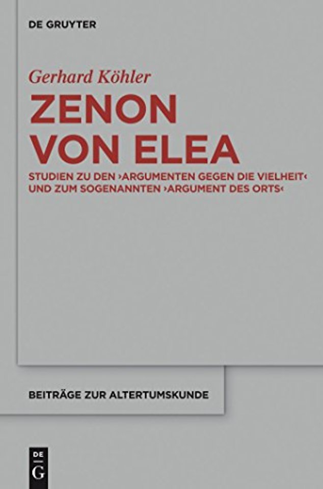 Zenon von Elea – Studien zu den `Argumenten gegen die Vielheit` und zum sogenannten `Argument des Orts`