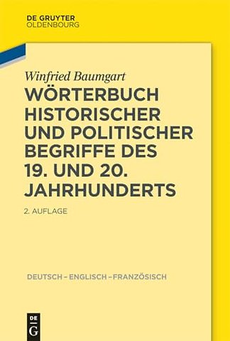 Wörterbuch historischer und politischer Begriffe – Dictionary of Historical and Political Terms of the 19th and 20th Centuries. Dictionnaire de terme