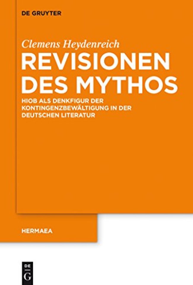 Revisionen des Mythos – Hiob als Denkfigur der Kontingenzbewältigung in der deutschen Literatur