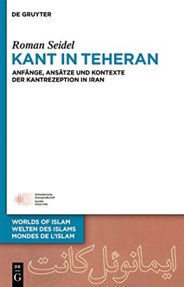 Kant in Teheran – Anfänge, Ansätze und Kontexte der Kantrezeption in Iran