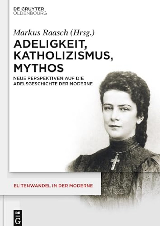 Adeligkeit, Katholizismus, Mythos – Neue Perspektiven auf die Adelsgeschichte der Moderne