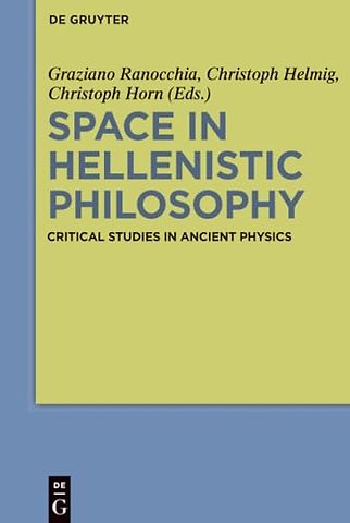 Space in Hellenistic Philosophy – Critical Studies in Ancient Physics