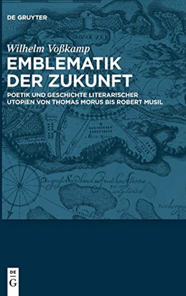 Emblematik der Zukunft – Poetik und Geschichte literarischer Utopien von Thomas Morus bis Robert Musil