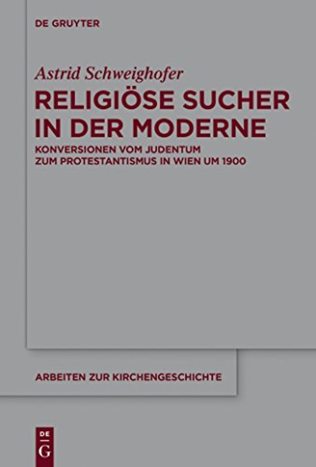 Religiöse Sucher in der Moderne – Konversionen vom Judentum zum Protestantismus in Wien um 1900