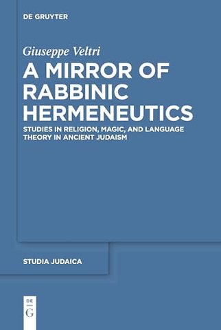 A Mirror of Rabbinic Hermeneutics – Studies in Religion, Magic, and Language Theory in Ancient Judaism