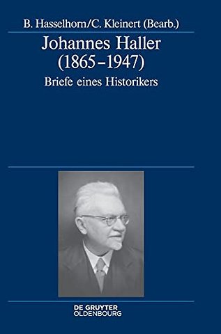 Johannes Haller (1865–1947) – Briefe eines Historikers