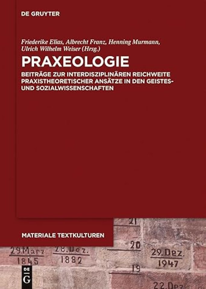 Praxeologie – Beiträge zur interdisziplinären Reichweite praxistheoretischer Ansätze in den Geistes– und Sozialwissenschaften