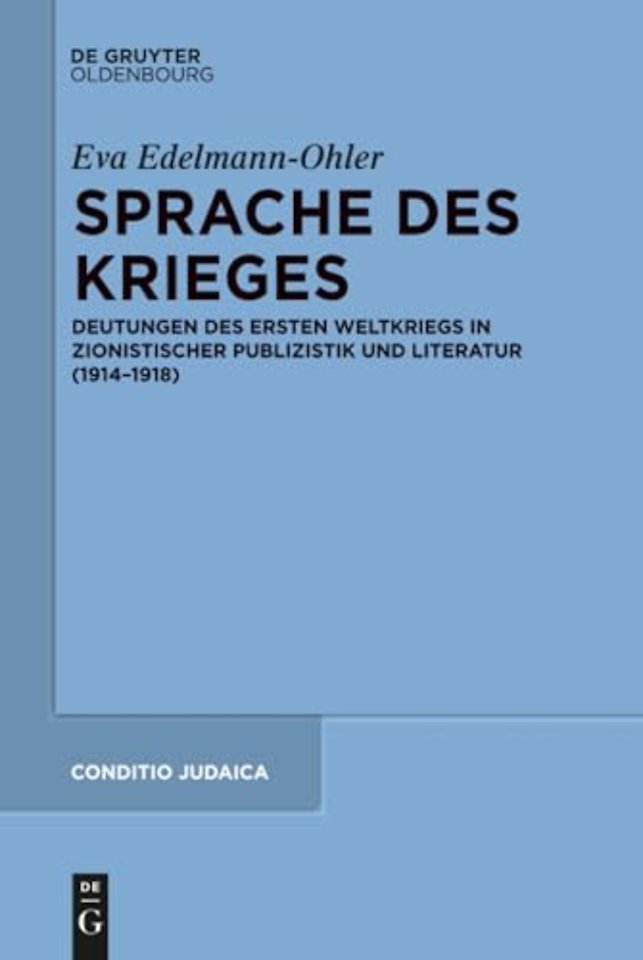Sprache des Krieges – Deutungen des Ersten Weltkriegs in zionistischer Publizistik und Literatur (1914–1918)