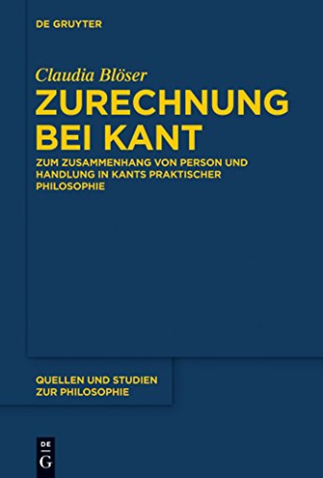 Zurechnung bei Kant – Zum Zusammenhang von Person und Handlung in Kants praktischer Philosophie