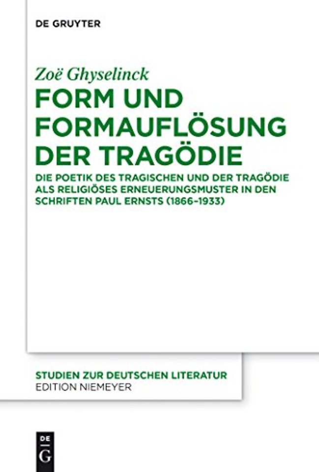 Form und Formauflösung der Tragödie – Die Poetik des Tragischen und der Tragödie als religiöses Erneuerungsmuster in den Schriften Paul Ernsts (18
