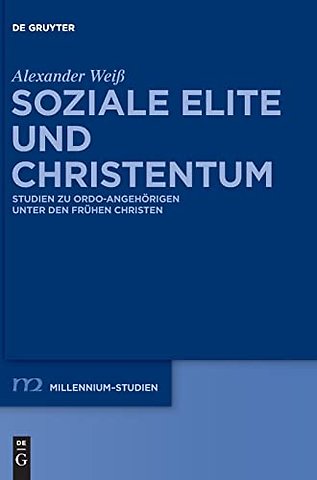 Soziale Elite und Christentum – Studien zu ordo–Angehörigen unter den frühen Christen