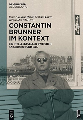 Constantin Brunner im Kontext – Ein Intellektueller zwischen Kaiserreich und Exil