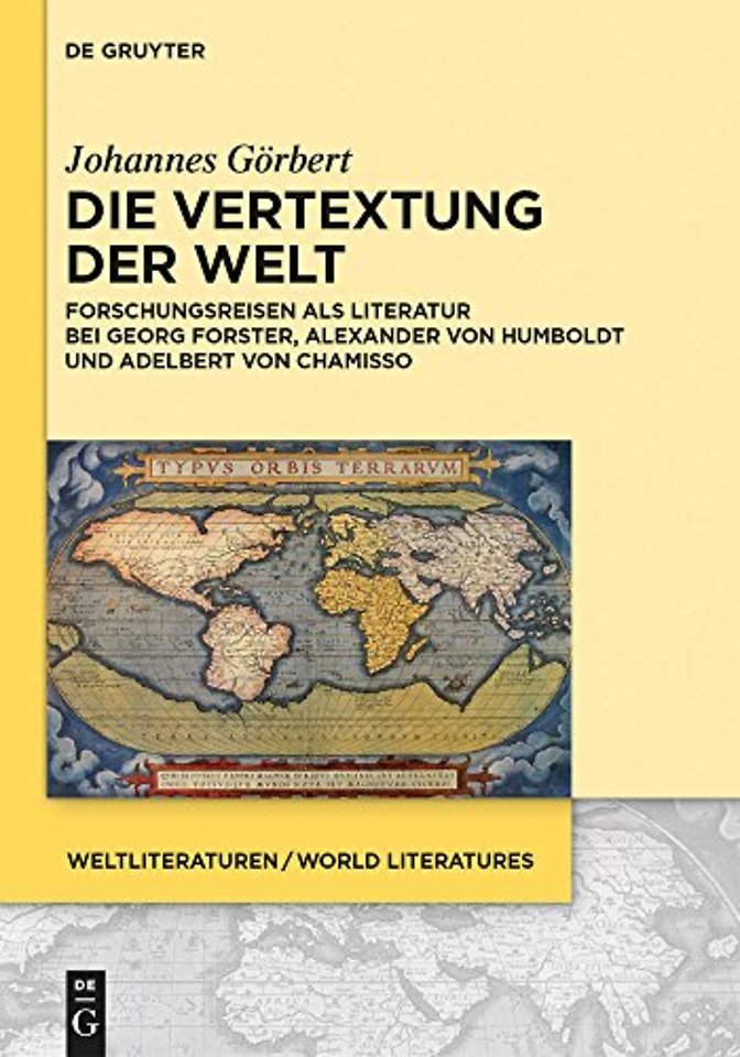 Die Vertextung der Welt – Forschungsreisen als Literatur bei Georg Forster, Alexander von Humboldt und Adelbert von Chamisso