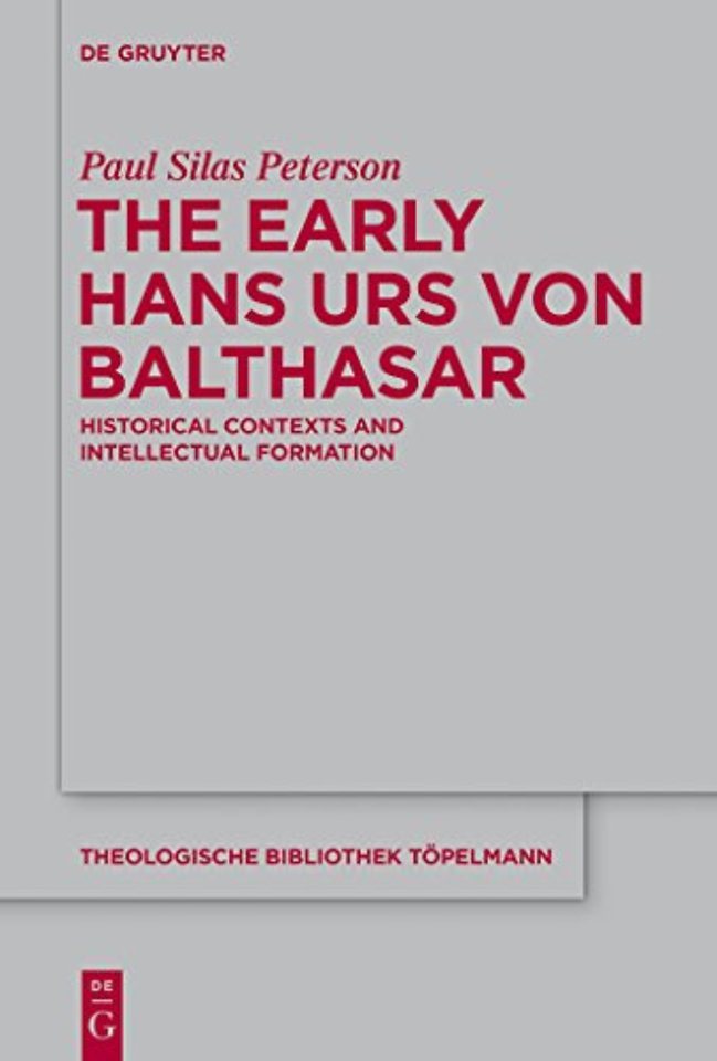 The Early Hans Urs von Balthasar – Historical Contexts and Intellectual Formation