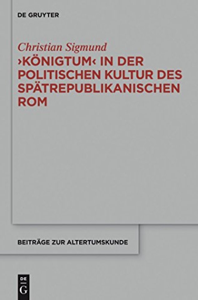 `Königtum` in der politischen Kultur des spätrepublikanischen Rom