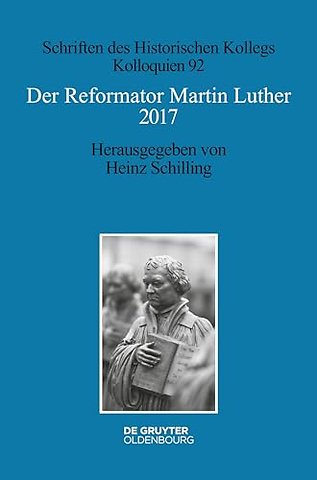 Der Reformator Martin Luther 2017 – Eine wissenschaftliche und gedenkpolitische Bestandsaufnahme