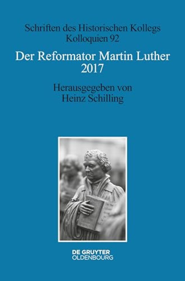 Der Reformator Martin Luther 2017 – Eine wissenschaftliche und gedenkpolitische Bestandsaufnahme