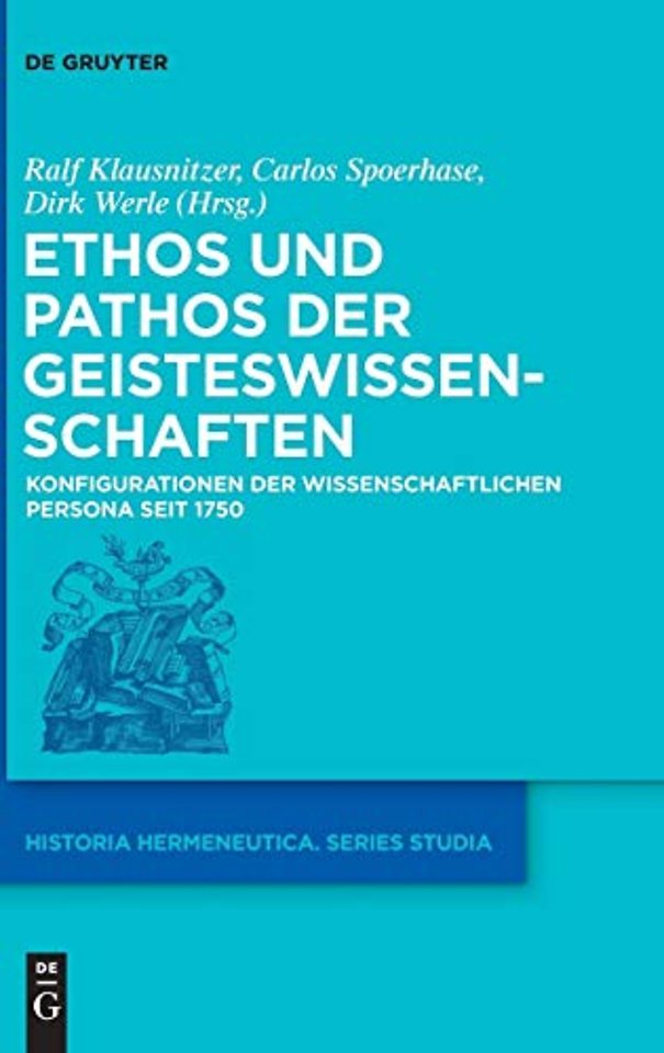 Ethos und Pathos der Geisteswissenschaften – Konfigurationen der wissenschaftlichen Persona seit 1750
