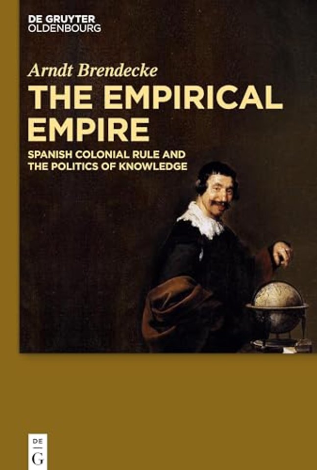 The Empirical Empire – Spanish Colonial Rule and the Politics of Knowledge