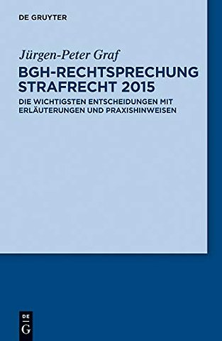BGH–Rechtsprechung Strafrecht 2015 – Die wichtigsten Entscheidungen mit Erläuterungen und Praxishinweisen