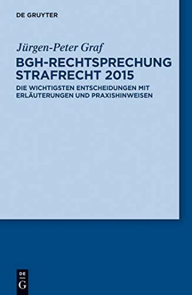 BGH–Rechtsprechung Strafrecht 2015 – Die wichtigsten Entscheidungen mit Erläuterungen und Praxishinweisen