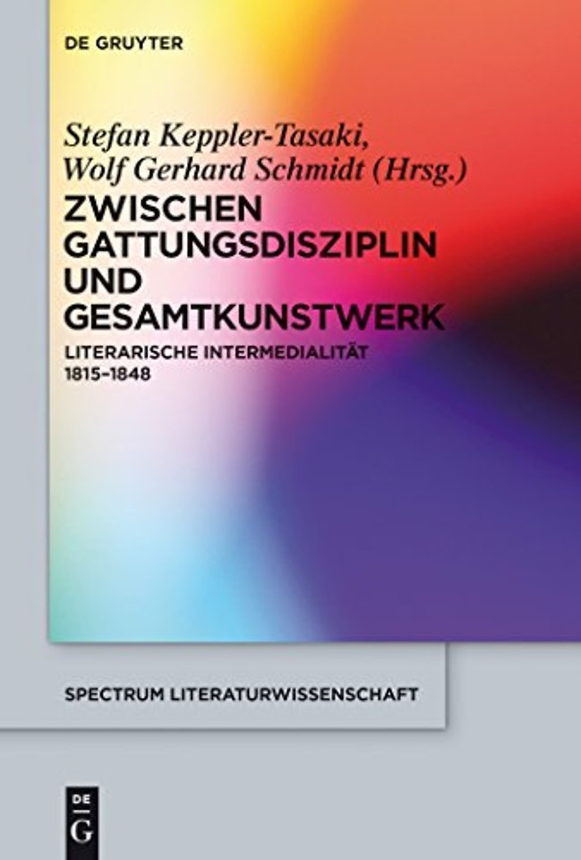 Zwischen Gattungsdisziplin und Gesamtkunstwerk – Literarische Intermedialität 1815–1848