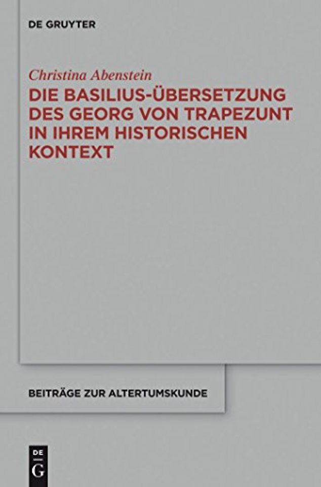 Die Basilius–Übersetzung des Georg von Trapezunt in ihrem historischen Kontext