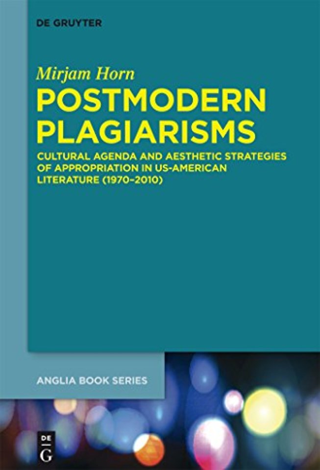 Postmodern Plagiarisms – Cultural Agenda and Aesthetic Strategies of Appropriation in US–American Literature (1970–2010)