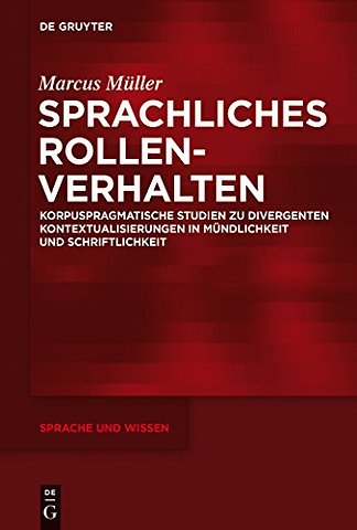 Sprachliches Rollenverhalten – Korpuspragmatische Studien zu divergenten Kontextualisierungen in Mündlichkeit und Schriftlichkeit