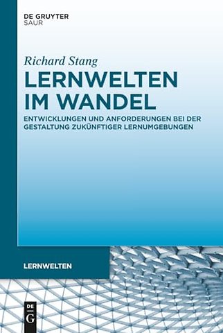Lernwelten im Wandel – Entwicklungen und Anforderungen bei der Gestaltung zukünftiger Lernumgebungen