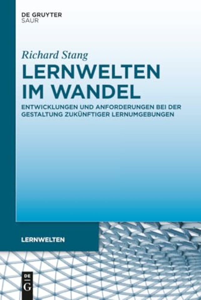 Lernwelten im Wandel – Entwicklungen und Anforderungen bei der Gestaltung zukünftiger Lernumgebungen