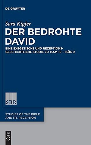 Der bedrohte David – Eine exegetische und rezeptionsgeschichtliche Studie zu 1Sam 16 – 1Kön 2