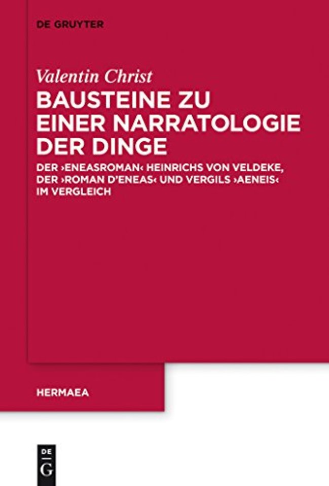 Bausteine zu einer Narratologie der Dinge – Der `Eneasroman` Heinrichs von Veldeke, der `Roman d`Eneas` und Vergils `Aeneis` im Vergleich