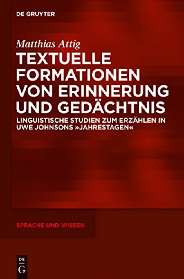 Textuelle Formationen von Erinnerung und Gedächt – Linguistische Studien zum Erzählen in Uwe Johnsons »Jahrestagen«