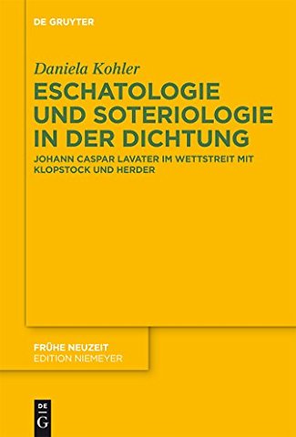Eschatologie und Soteriologie in der Dichtung – Johann Caspar Lavater im Wettstreit mit Klopstock und Herder