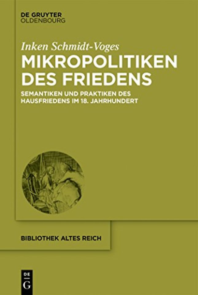 Mikropolitiken des Friedens – Semantiken und Praktiken des Hausfriedens im 18. Jahrhundert